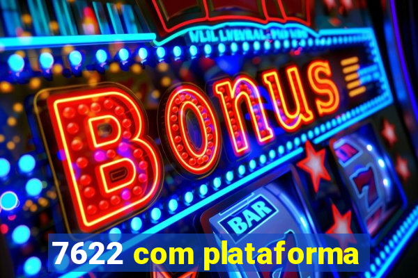 7622 com plataforma